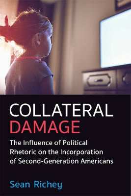 Collateral Damage: The Influence of Political Rhetoric on the Incorporation of  Second-Generation Americans