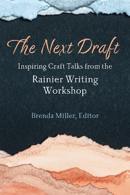 Next Draft: Inspiring Craft Talks from the Rainier Writing Workshop