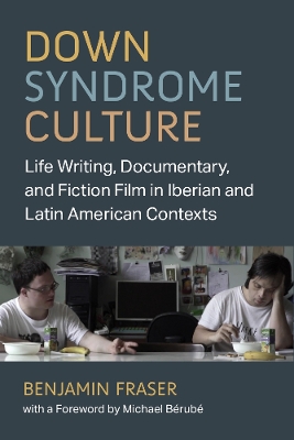 Down Syndrome Culture: Life Writing, Documentary, and Fiction Film in Iberian and Latin American  Contexts