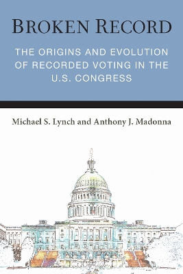 Broken Record: The Origins and Evolution of Recorded Voting in the U.S. Congress