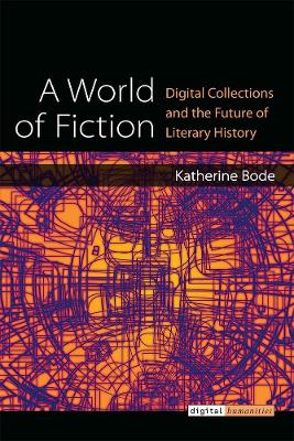World of Fiction: Digital Collections and the Future of Literary History