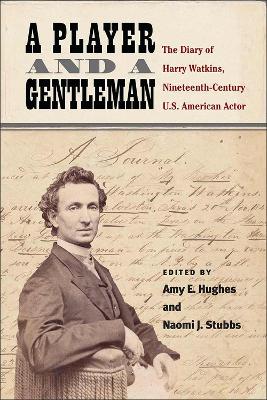 Player and a Gentleman: The Diary of Harry Watkins, Nineteenth-Century U.S. American Actor