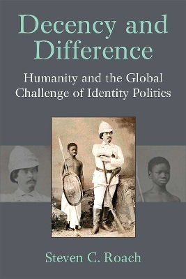 Decency and Difference: Humanity and the Global Challenge of Identity Politics