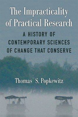 Impracticality of Practical Research: A History of Contemporary Sciences of Change That Conserve
