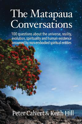 Matapaua Conversations: 100 questions about the universe, reality, evolution, spirituality and human  existence answered by non-embodied spiritual entities