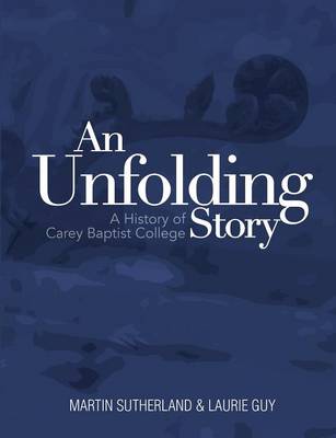 Unfolding Story: a History of Carey Baptist College