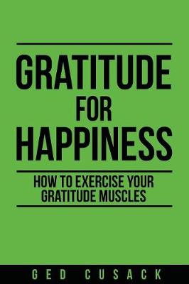 Gratitude for Happiness: How to Exercise your Gratitude Muscles