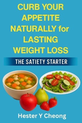 Curb Your Appetite Naturally for Lasting Weight Loss: The Satiety Starter