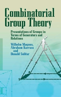 Combinatorial Group Theory: Presentations of Groups in Terms of Generators and Relations 2nd edition