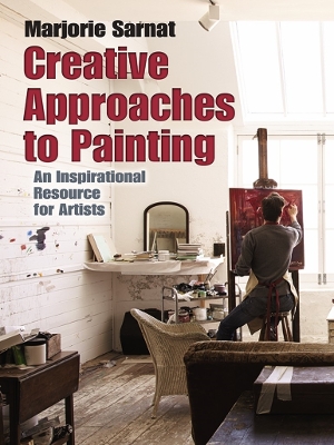 Creative Approaches to Painting: an Inspirational Resource for Artists