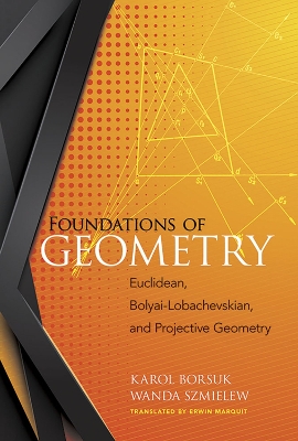 Foundations of Geometry: Euclidean, Bolyai-Lobachevskian, and Projective  Geometry: Euclidean, Bolyai-Lobachevskian, and Projective Geometry