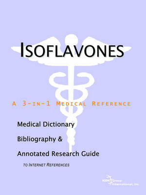 Isoflavones - A Medical Dictionary, Bibliography, and Annotated Research  Guide to Internet References