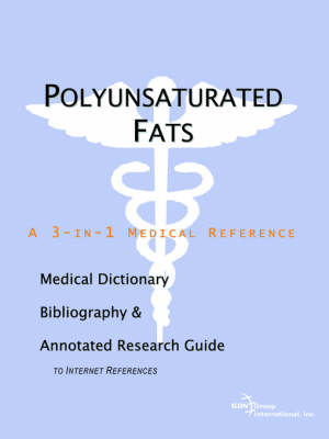Polyunsaturated Fats - A Medical Dictionary, Bibliography, and Annotated  Research Guide to Internet References