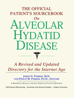 Official Patient's Sourcebook on Alveolar Hydatid Disease: A Revised and Updated Directory for the Internet Age