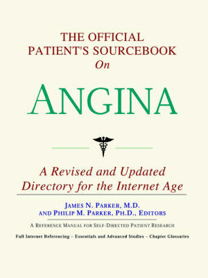 Official Patient's Sourcebook on Angina: A Revised and Updated Directory for the Internet Age