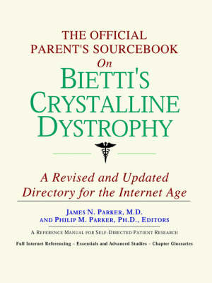 Official Parent's Sourcebook on Bietti's Crystalline Dystrophy: A Revised and Updated Directory for the Internet Age