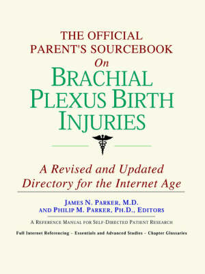Official Parent's Sourcebook on Brachial Plexus Birth Injuries: A Revised and Updated Directory for the Internet Age