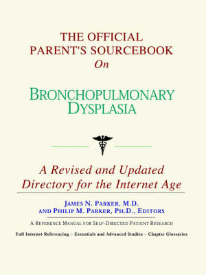Official Parent's Sourcebook on Bronchopulmonary Dysplasia: A Revised and Updated Directory for the Internet Age