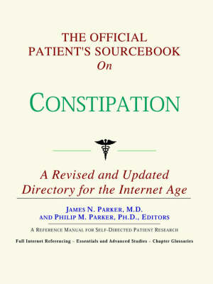 Official Patient's Sourcebook on Constipation: A Revised and Updated Directory for the Internet Age
