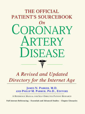 Official Patient's Sourcebook on Coronary Artery Disease: A Revised and Updated Directory for the Internet Age