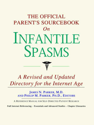 Official Parent's Sourcebook on Infantile Spasms: A Revised and Updated Directory for the Internet Age