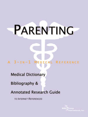 Parenting - A Medical Dictionary, Bibliography, and Annotated Research Guide  to Internet References