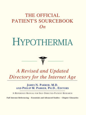Official Patient's Sourcebook on Hypothermia: A Revised and Updated Directory for the Internet Age