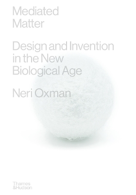 Mediated Matter: Design & Invention in the New Biological Age