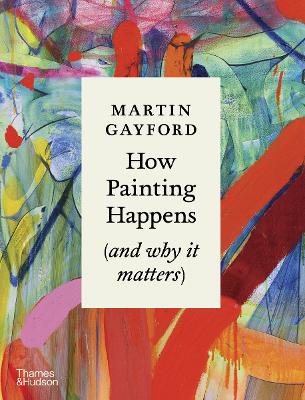 How Painting Happens (and why it matters)  A Times Book of the Year 2024