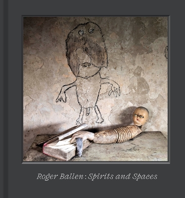 Roger Ballen  Spirits and Spaces