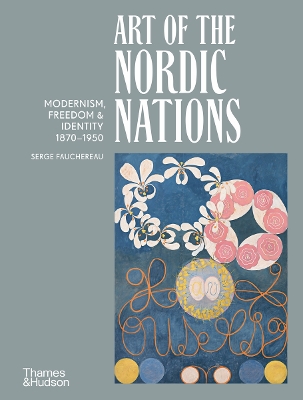 Art of the Nordic Nations: Art of the Nordic Nations: Modernism, Freedom and Identity, 18701950