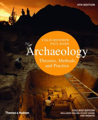 Archaeology: Theories, Methods, and Practice 6th Revised, Updated ed.