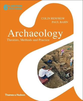Archaeology: Theories, Methods and Practice Sixth edition