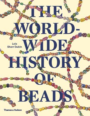 Worldwide History of Beads: Ancient . Ethnic . Contemporary