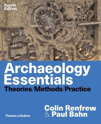 Archaeology Essentials: Theories, Methods and Practice