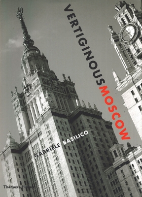 Vertiginous Moscow: Stalin's City Today