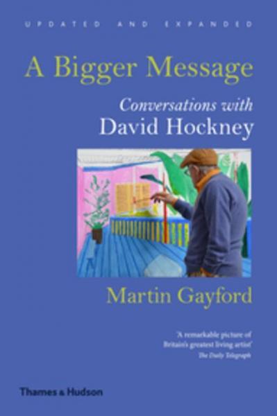 Bigger Message: Conversations with David Hockney