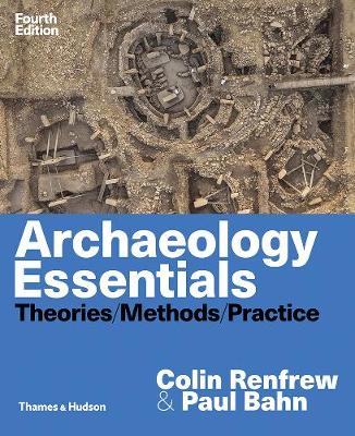 Archaeology Essentials: Theories, Methods, and Practice 4th ed.