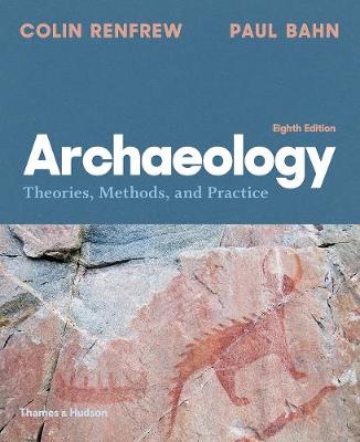 Archaeology: Theories, Methods, and Practice 8th ed.