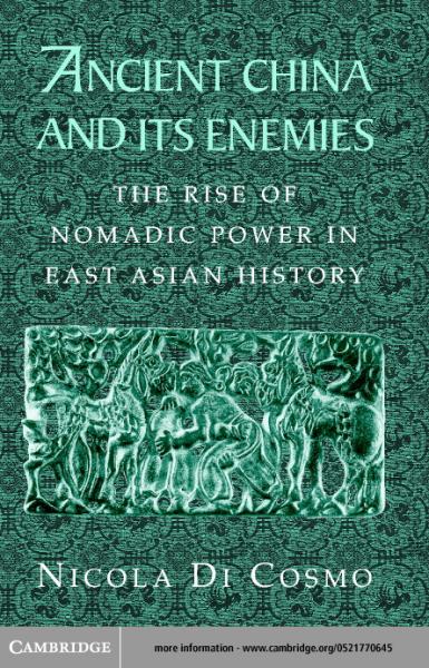 Ancient China and its Enemies: The Rise of Nomadic Power in East Asian History