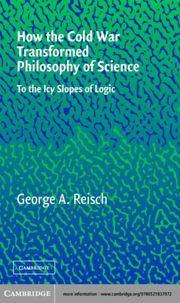 How the Cold War Transformed Philosophy of Science: To the Icy Slopes of Logic