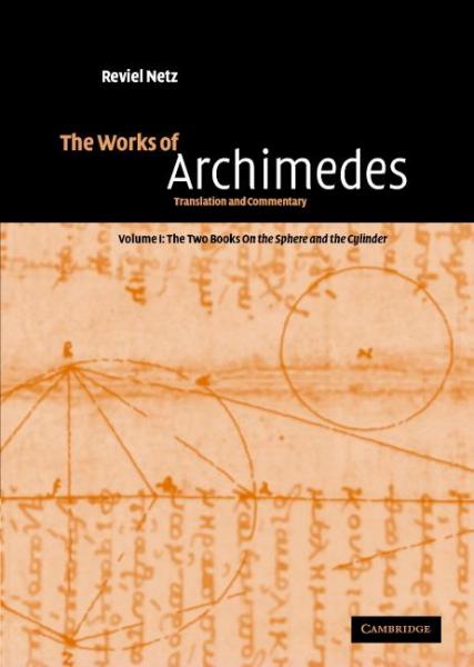Works of Archimedes: Volume 1, The Two Books On the Sphere and the Cylinder: Translation and Commentary
