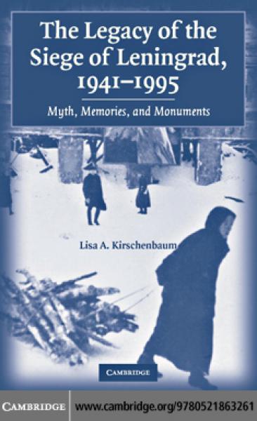 Legacy of the Siege of Leningrad, 1941-1995: Myth, Memories, and Monuments