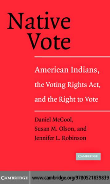 Native Vote: American Indians, the Voting Rights Act, and the Right to Vote
