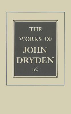 Works of John Dryden, Volume XVII: Prose, 1668-1691: An essay of Dramatick Poesie and Shorter Works