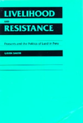 Livelihood and Resistance: Peasants and the Politics of Land in Peru