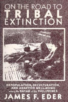 On the Road to Tribal Extinction: Depopulation, Deculturation, and Adaptive Well-Being Among the Batak of the Philippines