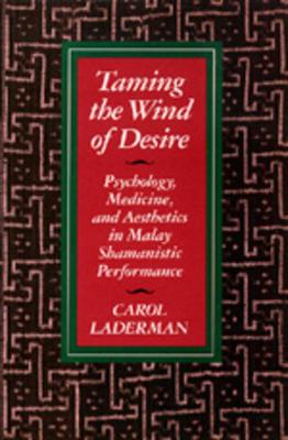 Taming the Wind of Desire: Psychology, Medicine, and Aesthetics in Malay Shamanistic Performance