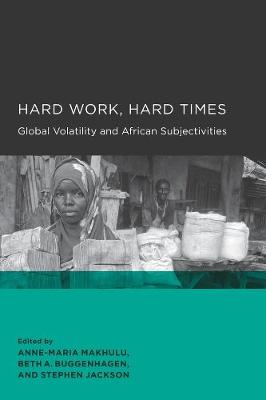 Hard Work, Hard Times: Global Volatility and African Subjectivities