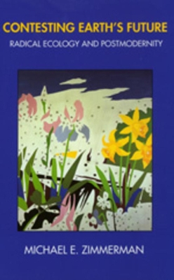 Contesting Earth's Future: Radical Ecology and Postmodernity